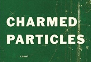 Chrissy Kolaya’s Debut Novel, Charmed Particles, Successfully Launches Us into a New Realm of Exotic Matter